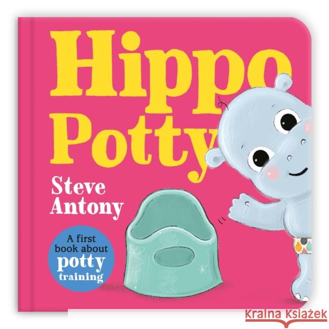 Hippo Potty: A First Book About Potty Training Antony, Steve 9781035029112