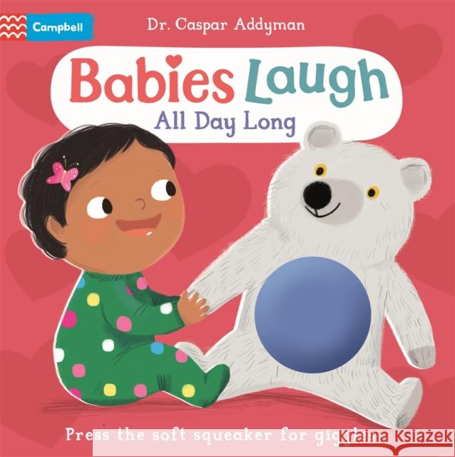 Babies Laugh All Day Long: With Soft Squeaker to Press Dr Caspar Addyman 9781035029495