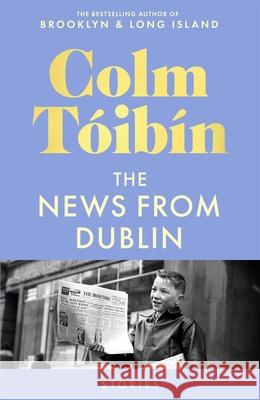The News from Dublin Colm Toibin 9781035030736