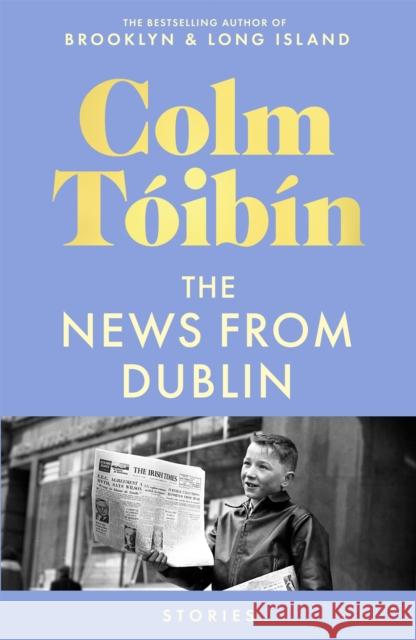 The News from Dublin Colm Toibin 9781035030743