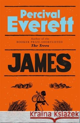James: The Heartbreaking and Ferociously Funny Novel from the Genius Behind American Fiction and the Booker-Shortlisted The Trees Percival Everett 9781035031238 Pan Macmillan