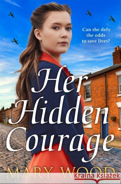 Her Hidden Courage: A gripping historical novel about love, friendship and resilience against all odds Mary Wood 9781035036813 Pan Macmillan