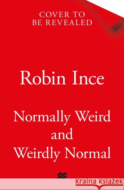 Normally Weird and Weirdly Normal: My Adventures in Neurodiversity Robin Ince 9781035036929 Pan Macmillan