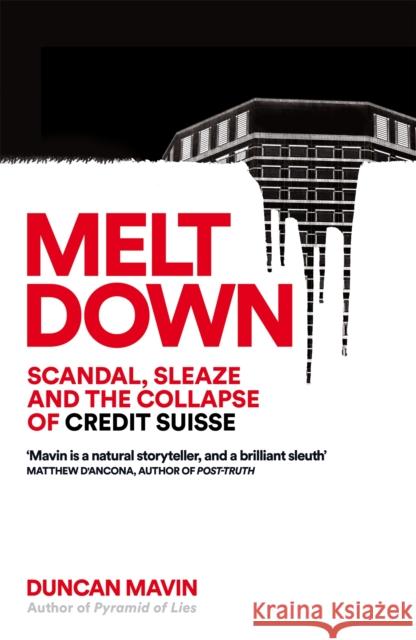 Meltdown: Scandal, Sleaze and the Collapse of Credit Suisse Duncan Mavin 9781035037469 Pan Macmillan