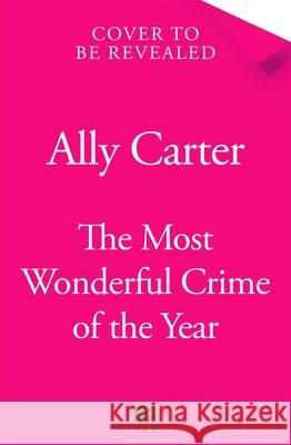 The Most Wonderful Crime of the Year Ally Carter 9781035038398 Pan Macmillan