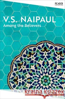 Among the Believers V. S. Naipaul 9781035039050 Pan Macmillan