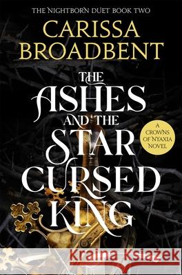 The Ashes and the Star-Cursed King Carissa Broadbent 9781035040988