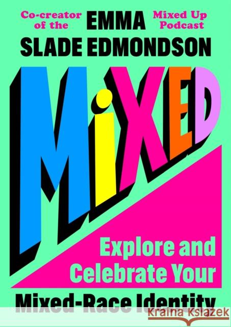 Mixed: Explore and Celebrate Your Mixed-Race Identity Emma Slade Edmondson 9781035041619