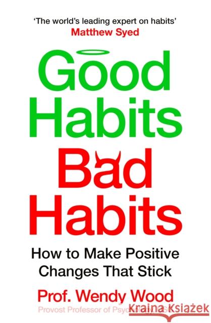 Good Habits, Bad Habits: How to Make Positive Changes That Stick Wendy Wood 9781035042135