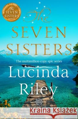 The Seven Sisters: Escape with this epic tale of love and loss from the multi-million copy bestseller Lucinda Riley 9781035046034 Pan Macmillan