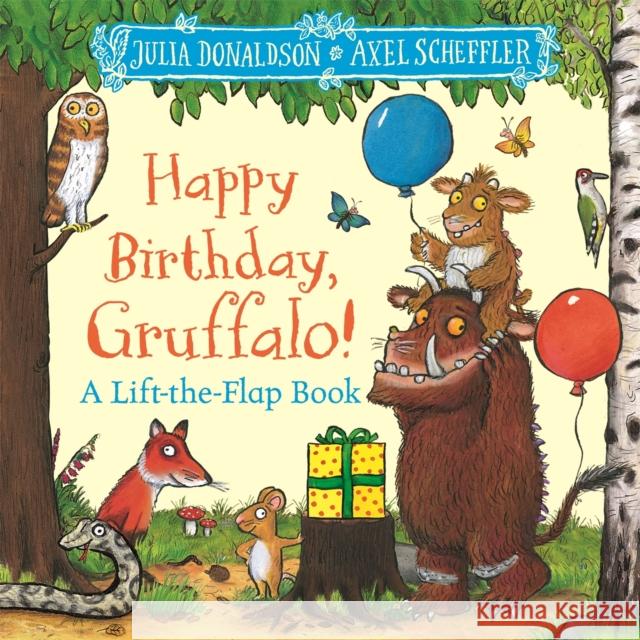 Happy Birthday, Gruffalo!: A lift-the-flap book with a pop-up ending! Julia Donaldson 9781035046843 Pan Macmillan