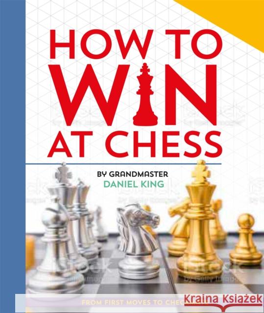 How to Win at Chess: From first moves to checkmate Daniel King 9781035047406 Pan Macmillan