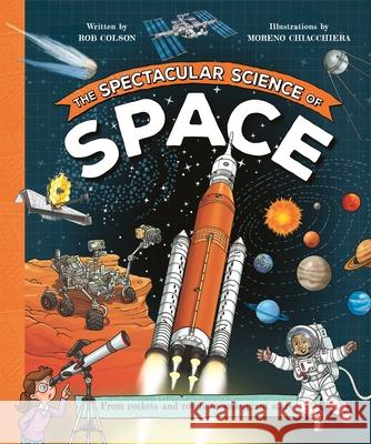 The Spectacular Science of Space: From rockets and rovers to supergiant stars Rob Colson 9781035047796