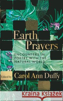 Earth Prayers: Encounters in Poetry with the Natural World Carol Ann Duffy DBE 9781035048144 Pan Macmillan