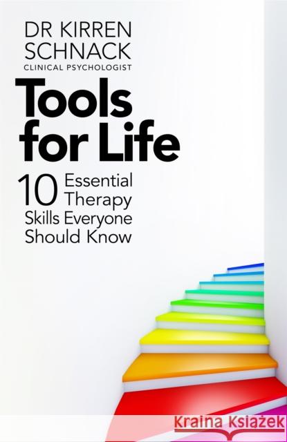 Tools for Life: 10 Essential Therapy Skills Everyone Should Know Kirren Schnack 9781035048694
