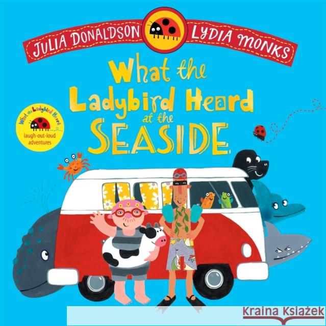What the Ladybird Heard at the Seaside: A laugh-out-loud rhyming adventure Julia Donaldson 9781035049165 Pan Macmillan