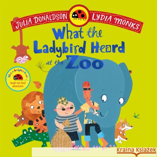 What the Ladybird Heard at the Zoo: A brilliantly funny animal adventure Julia Donaldson 9781035049189 Pan Macmillan