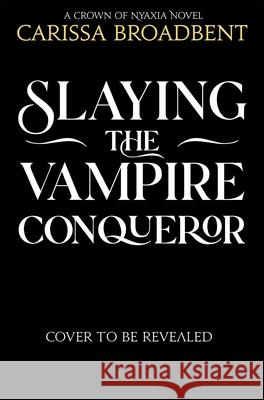 Slaying the Vampire Conqueror Carissa Broadbent 9781035051731 Pan Macmillan