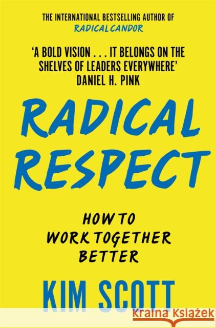 Radical Respect: How to Work Together Better Kim Scott 9781035053056 Pan Macmillan