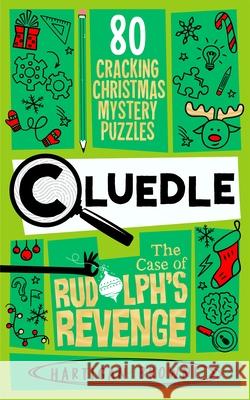 Cluedle - The Case of Rudolph's Revenge: 80 Cracking Christmas Mystery Puzzles Hartigan Browne 9781035053612