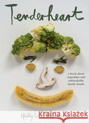 Tenderheart: A Book About Vegetables and Unbreakable Family Bonds Hetty Lui McKinnon 9781035054596 Pan Macmillan