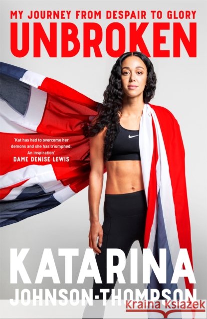 Unbroken: The inspirational memoir from the double-world champion and Olympic silver medallist Katarina Johnson-Thompson 9781035055173 Pan Macmillan
