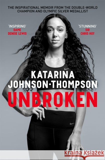 Unbroken: The inspirational memoir from the double-world champion and Olympic silver medallist Katarina Johnson-Thompson 9781035055197 Pan Macmillan