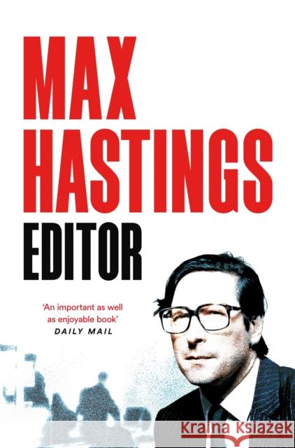 Editor: An Inside Story of Newspapers Max Hastings 9781035057344