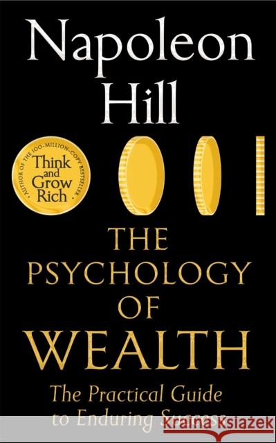 The Psychology of Wealth: The Practical Guide to Enduring Success Napoleon Hill 9781035059744 Pan Macmillan