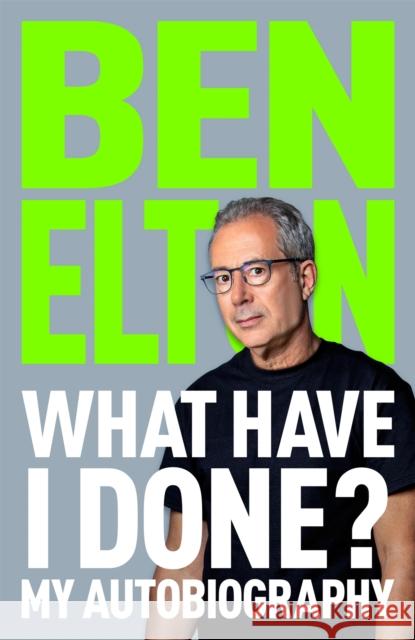 What Have I Done?: My Autobiography Ben Elton 9781035059942 Pan Macmillan