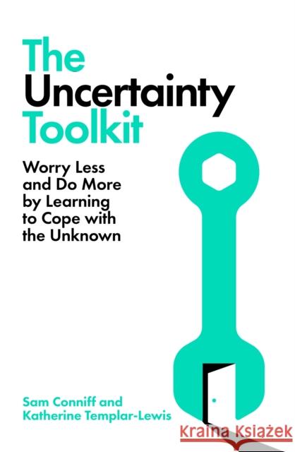 The Uncertainty Toolkit: Worry Less and Do More by Learning to Cope with the Unknown Katherine Templar Lewis 9781035060061
