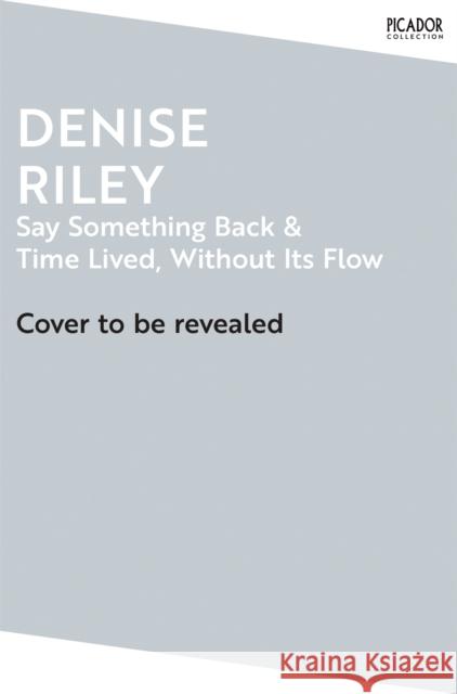 Say Something Back and Time Lived, Without Its Flow Denise Riley 9781035061105