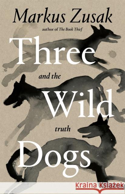 Three Wild Dogs (and the truth) Markus Zusak 9781035062928