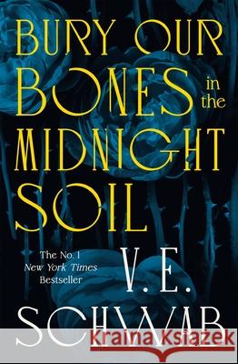Bury Our Bones in the Midnight Soil V. E. Schwab 9781035064656 Pan Macmillan