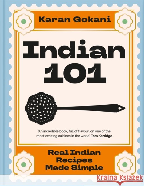 Indian 101: Real Indian Recipes Made Simple Karan Gokani 9781035066988 Pan Macmillan
