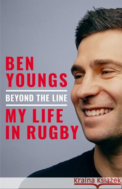Beyond the Line: My Life in Rugby Ben Youngs 9781035069200