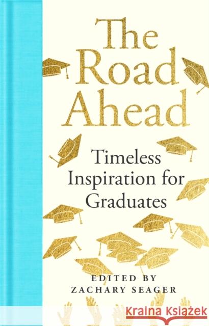 The Road Ahead: Timeless Inspiration for Graduates Zachary Seager 9781035069477