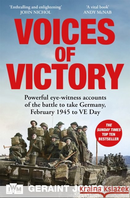 Voices of Victory: Powerful eye-witness accounts of the battle to take Germany, Feb 1945 to VE Day Geraint Jones 9781035070084 Pan Macmillan