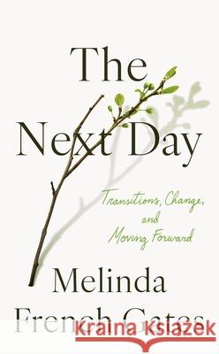 The Next Day: Transitions, Change, and Moving Forward Melinda French Gates 9781035073542