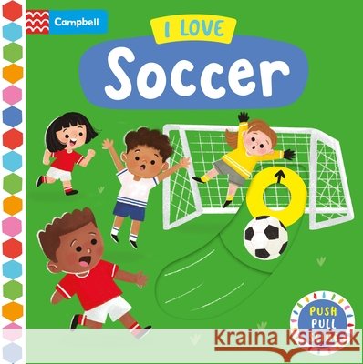 I Love Soccer: A Push, Pull, Slide Book Campbell Books 9781035077199