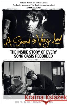 A Sound So Very Loud: The Inside Story of Every Song Oasis Recorded Hamish MacBain 9781035078257
