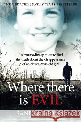 Where There Is Evil: An Extraordinary Quest to Find the Truth about the Disappearance of an Eleven-Year-Old Girl Sandra Brown 9781035079452