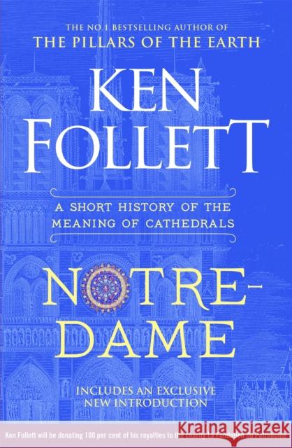 Notre-Dame: A Short History of the Meaning of Cathedrals Ken Follett 9781035080199 Pan Macmillan
