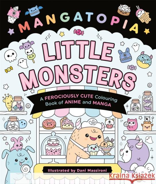 Mangatopia Little Monsters: A Ferociously Cute Colouring Book of Anime and Manga Daniela Massironi 9781035083671