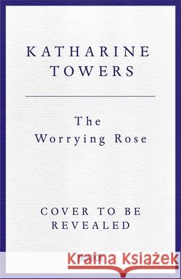 The Worrying Rose Katharine Towers 9781035087945 Pan Macmillan
