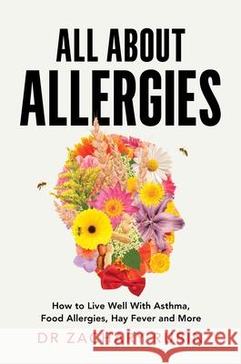 All About Allergies: How to Live Well with Asthma, Food Allergies, Hay Fever and More Zachary Rubin 9781035090983 Pan Macmillan