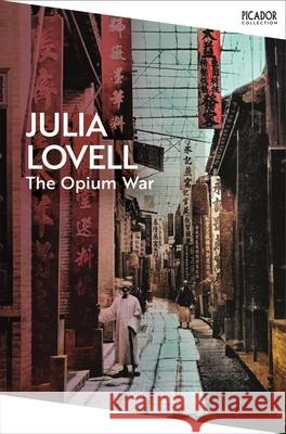 The Opium War: Drugs, Dreams and the Making of China Julia Lovell 9781035091324 Pan Macmillan