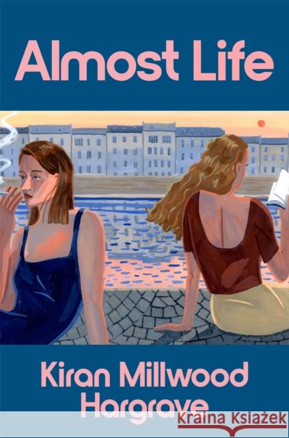 Almost Life Kiran Millwood Hargrave 9781035097807