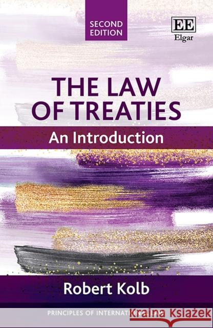 The Law of Treaties: An Introduction Robert Kolb 9781035300457 Edward Elgar Publishing Ltd