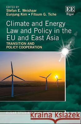 Climate and Energy Law and Policy in the EU and – Transition and Policy Cooperation Stefan Weishaar, Eunjung Kim, Fitsum Tiche 9781035301140